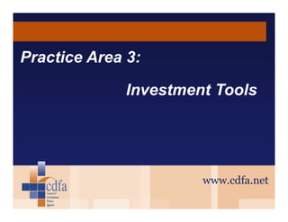 Practice Area 3:
Investment Tools

www.cdfa.net

 