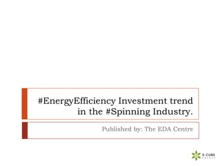 #EnergyEfficiency Investment trend
in the #Spinning Industry.
Published by: The EDA Centre
 