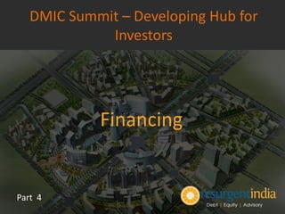 Financing
Part 4
DMIC Summit – Developing Hub for
Investors
 