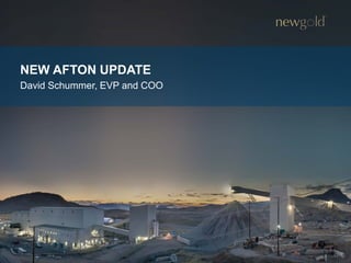 NEW AFTON UPDATE
David Schummer, EVP and COO
42
 