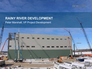 RAINY RIVER DEVELOPMENT
Peter Marshall, VP Project Development
58
 