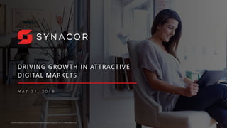 1Contains proprietary and confidential information owned by Synacor, Inc. © / 2018 Synacor, Inc.
DRIVING GROWTH IN ATTRACTIVE
DIGITAL MARKETS
M A Y 3 1 , 2 0 1 8
1
 