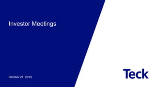 Investor Meetings
October 21, 2019
 