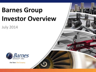 Barnes Group Investor Overview 
July 2014  