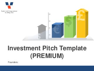 Founders:
Investment Pitch Template
(PREMIUM)
 
