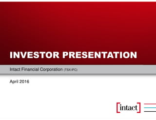 Intact Financial Corporation
Intact Financial Corporation (TSX:IFC)
April 2016
INVESTOR PRESENTATION
 