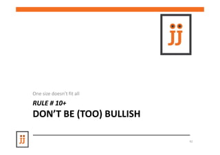 One size doesn’t fit all
RULE # 10+
DON’T BE (TOO) BULLISH

                           42
 