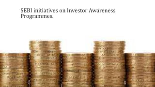 SEBI initiatives on Investor Awareness
Programmes.
 