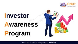 Investor
Awareness
Program
Nitin wasurkar - nitin.wasurkar@gmail.com - 9822641326
Nitin wasurkar
9822641326
 
