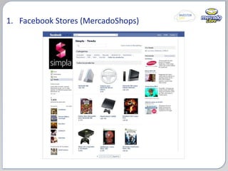 <ul><li>Facebook Stores (MercadoShops) </li></ul>