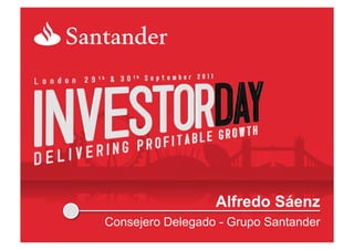 Alfredo Sáenz
Consejero Delegado - Grupo Santander
 