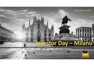 Investor Day – MilanoInvestor Day – Milano
15th March 2017
 