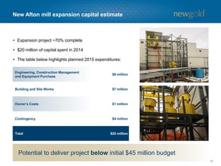 New Facilities
To Tailings
Surface Stockpile
New Afton mill schematic
46
North
 