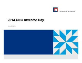 2014 CNO Investor Day2014 CNO Investor Day
June 26, 2014
 