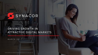 1Contains proprietary and confidential information owned by Synacor, Inc. © / 2017 Synacor, Inc.
DRIVING GROWTH IN
ATTRACTIVE DIGITAL MARKETS
M A R C H 2 0 1 7
1
 