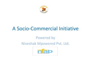 A Socio-Commercial Initiative Powered by Niveshak Mpowered Pvt. Ltd. 