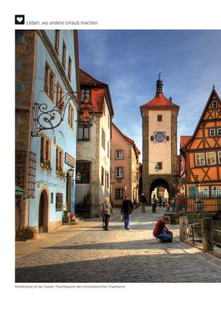 Rothenburg ob der Tauber: Prachtbauten des mittelalterlichen Stadtkerns
Leben, wo andere Urlaub machen
 