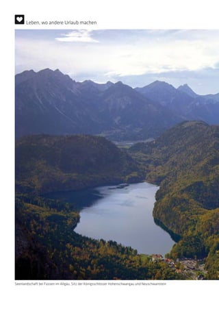 Seenlandschaft bei Füssen im Allgäu, Sitz der Königsschlösser Hohenschwangau und Neuschwanstein
Leben, wo andere Urlaub machen
 