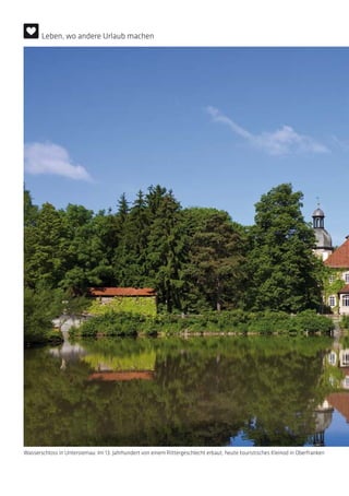 Wasserschloss in Untersiemau: Im 13. Jahrhundert von einem Rittergeschlecht erbaut, heute touristisches Kleinod in Oberfranken
Leben, wo andere Urlaub machen
 