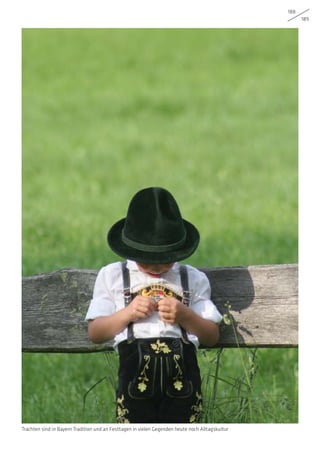 188
189
Trachten sind in Bayern Tradition und an Festtagen in vielen Gegenden heute noch Alltagskultur
 