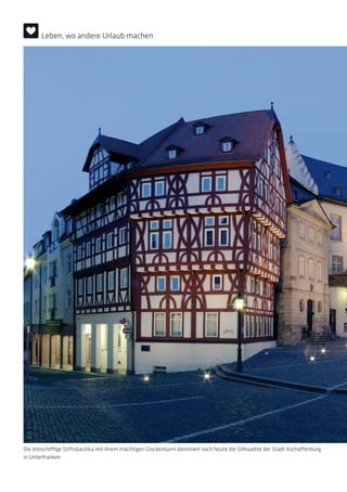 Die dreischiffige Stiftsbasilika mit ihrem mächtigen Glockenturm dominiert noch heute die Silhouette der Stadt Aschaffenburg
in Unterfranken
Leben, wo andere Urlaub machen
 