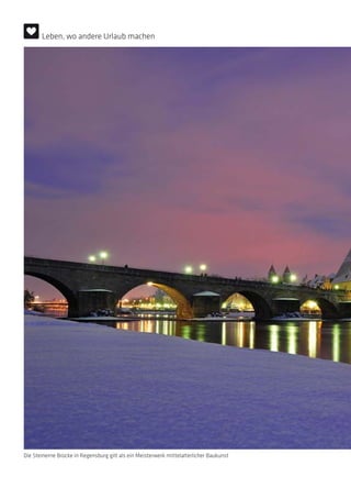 Die Steinerne Brücke in Regensburg gilt als ein Meisterwerk mittelalterlicher Baukunst
Leben, wo andere Urlaub machen
 