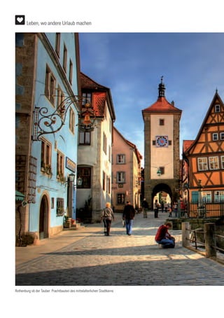 Rothenburg ob der Tauber: Prachtbauten des mittelalterlichen Stadtkerns
Leben, wo andere Urlaub machen
 