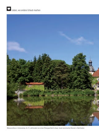 Wasserschloss in Untersiemau: Im 13. Jahrhundert von einem Rittergeschlecht erbaut, heute touristisches Kleinod in Oberfranken
Leben, wo andere Urlaub machen
 