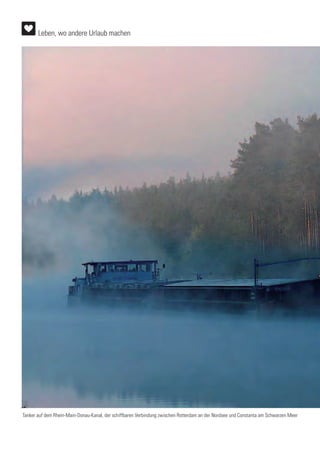 Tanker auf dem Rhein-Main-Donau-Kanal, der schiffbaren Verbindung zwischen Rotterdam an der Nordsee und Constanta am Schwarzen Meer
Leben, wo andere Urlaub machen
 