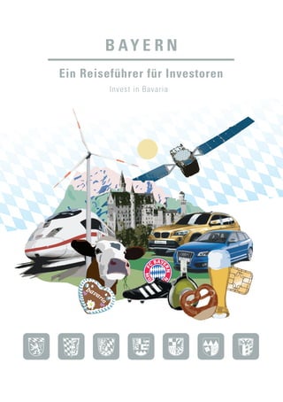 B AY E R N
Ein Reiseführer für Investoren
Invest in Bavaria
 