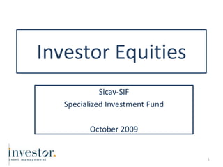 Investor Equities Sicav-SIF Specialized Investment Fund November 2009 1 