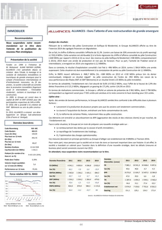 44
ALLIANCES : Dans l’attente d’une restructuration de grande envergure
Analyse des résultats :
Pâtissant de la méforme des pôles Construction et Golfique & Résidentiel, le Groupe ALLIANCES affiche au titre de
l’exercice 2014 des agrégats financiers en dégradation.
De ce fait, le chiffre d’affaires consolidé s’effiloche de 31,3% (contre une baisse de 20% annoncée lors du profit warning)
à 2 932,4 MDhs. Cette variation est attribuable (i) à la forte régression du chiffre d’affaires consolidé du pôle Construction
(-640 MDhs par rapport à 2013) et (ii) au recul des revenus du pôle Golfique & Résidentiel (-598 MDhs comparativement
à 2013); 2014 étant une année de production et non pas de livraison. Pour sa part, l’activité de l’habitat social et
intermédiaire, a enregistré en 2014 une stagnation à 2,2 MMDhs.
Dans ce contexte, le résultat d’exploitation consolidé s’est fixé à -496 MDhs en 2014, contre 1 364,4 MDhs une année
auparavant. Cette situation est due essentiellement à la constatation de pertes au pôle Construction de 1,1 MMDhs.
Enfin, le RNPG ressort déficitaire à -968,7 MDhs (Vs. +580 MDhs en 2013 et +130 MDhs prévus lors du denier
communiqué), intégrant un résultat négatif du pôle construction de l’ordre de -992 MDhs (en raison de la
sous-performance des filiales EMT et EMT Bâtiments) et un résultat limité à 25 MDhs du pôle immobilier.
En termes de solvabilité, l’endettement net s’est alourdi de 9,6% à 8 502,3 MDhs, sous l’effet de la hausse de 2,9% des
dettes financières à 6 121,3 MDhs, dégageant un gearing de 171,4%, contre 124,3% en 2013.
En termes de réalisations commerciales , le Groupe a affiché un volume de préventes de 3 961 MDhs, dont 2 798 MDhs
correspondant au logement social pour 7 935 unités pré-vendues et le reste concerne le haut standing pour 315 unités.
Upline view :
Après des années de bonnes performances, le Groupe ALLIANCES semble être confronté à des difficultés dues à plusieurs
facteurs :
 Lancement à la production de plusieurs projets sans que les anciens soit totalement commercialisés ;
 La course à l’acquisition du foncier, entraînant une forte consommation du cash;
 Et, la méforme de certaines filiales, notamment liées au pôle construction.
Ces éléments ont entraîné un alourdissement du BFR (aggravation des stocks et des créances clients) et par ricochet, de
l’endettement net.
Face à cette situation, le Groupe est en train de préparer une nouvelle stratégie axée sur :
 Le remboursement des dettes par la cession d’actifs immobiliers ;
 Le reprofilage de l’endettement des holdings ;
 Et, l’optimisation des charges opérationnelles.
Ces mesures devraient en principe permettre au Groupe d’alléger son endettement de 4 MMDhs à l’horizon 2016.
Pour notre part, nous pensons que la société est en train de vivre un tournant important dans son histoire. A cet effet, la
société a mandaté un cabinet pour l’assister dans la définition d’une nouvelle stratégie, dont les détails (mesures et
business plan) seront annoncés courant mai 2015.
En attendant, nous suspendons notre recommandation sur le titre.
Nasreddine LAZRAK
Mail : NLazrak@cpm.co.ma
Code Bloomberg ADI :MC
Code Reuters ADI.CS
Cours (En Dhs) 100,00
Plus haut sur 12 mois
(En Dhs)
492,70
Plus bas sur 12 mois
(En Dhs)
89,67
Nombre d'actions 12 614 928
Cap Boursière (en MDhs) 1 261,5
Flottant (En nombre d'ac-
tions et en %)
4 415 225 (35%)
Poids dans l'indice 0,39%
Volume moyen quotidien
sur 12 mois (En MDhs)
5,6
Performance sur 12 mois -79,4%
Recommandation
Source : ALLIANCES et Division Analyses & recherches
Données boursières
Force relative ADI Vs. MASI
Présentation de la société
Fondée en 1994 à l’initiative de
M. Mohamed ALAMI NAFAKH LAZRAK,
ALLIANCES s’est spécialisée depuis sa
création dans l’étude, le montage et la
conduite de réalisations immobilières et
touristiques de grande envergure pour le
compte d’investisseurs internationaux et
d’institutionnels marocains. Au fil des
années , la société a diversifié ses activités
dans la promotion immobilière (logement
social et intermédiaire , l’immobilier
résidentiel , tertiaire et touristique et la
construction.
En 2009, le Groupe est rentré dans le
capital de EMT et EMT LEVAGE pour des
participations respectives de 54% et 69%.
En 2010, elle a procédé à la création de
EMT Bâtiments au sein du pôle construc-
tion..
En 2013, ALLIANCES a entamé son déve-
loppement en Afrique Sub-saharienne
(Côte d’Ivoire et Sénégal).
Fatima BENMLIH TAYA
Mail : fbenmlih@cpm.co.ma
IMMOBILIER
Données financières 2011 2012 2013 2014
CA (MDhs) 4 341,1 4 003,4 4 266,8 2 932,4
Var (%) 66,2 -7,8 6,6 -19,9
EBITDA (MDhs) 1 365,8 1 336,2 1 425,1 -384,5
Var (%) 49,7 -2,2 6,7 -42,3
EBIT (MDhs) 1 354,2 1 334,2 1 364,4 -479,6
Var (%) 70,4 -1,5 +2,3 -43,8
RNPG (MDhs) 832,0 874,9 580,3 -1 115,6
Var (%) 96,4 +5,2 -33,7 NS
Données
bilancielles (conso)
2011 2012 2013 2014
FR 7 085,1 10 541,3 10 468,4 9 497,6
Var (%) 49,6 48,8 -0,7 -9,3
BFR 8 373,0 11 634,7 12 407,5 12 064,0
Var (%) 47,0 39,0 6,6 -2,8
TN -1 287,9 -1 093,3 -1 939,1 -2 566,4
Var (%) -34,6 15,1 -77,4 -32,3
Endettement net 5 974,9 7 159,6 7 755,0 8 502,3
Gearing 151,1 120,1 124,3 171,4
Nous suspendons notre recom-
mandation sur le titre dans
l’attente de la publication du
nouveau Plan stratégique.
 