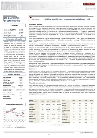 30
HOLCIM MAROC : Des regards croisés sur la fusion (1/3)
Analyse des résultats :
Dans un contexte de marché peu favorable marqué par une activité BTP en ralentissement, des délais moyens de paiement
en rallongement, une insolvabilité accrue des grands promoteurs immobiliers (taux assez élevé de défaillance des
entreprises du BTP) et une persistance des surcapacités de production, HOLCIM MAROC semble moins bien résister à la
conjoncture clôturant l’exercice 2015 sur un repli de 2,1% de son chiffre d’affaires consolidé à 3 227,3 MDhs. Une situation
défavorable accentuée aussi par le recul des ventes nationales de ciments dans les régions de prédilection du cimentier
(-5,9% pour Casablanca, -1,7% pour Fès-Bouleman et -1,5% pour l’Oriental), contre une hausse de 1,4% des ventes au ni-
veau national.
Tirant profit d’une baisse de 5,6% des «achats consommés & autres charges externes» à 1 644,2 MDhs, l’EBITDA s’est soldé
par une légère progression de 0,5% pour s’établir à 1 327,4 MDhs, correspondant à une marge d’EBITDA en amélioration de
1,0 pt à 41,1%.
Impacté par une montée de 14,3% des dotations d’exploitation (nettes de reprises), le résultat d’exploitation accuse un
repli de 6,2% pour s’établir à 887,9 MDhs, correspondant à une marge d’EBIT en contraction de 1,2 pt à 27,5%.
Intégrant une accentuation du déficit du résultat financier, passant de -70,9 MDhs en 2014 à -105,9 MDhs en 2015 et un
résultat non courant qui glisse en territoire négatif à -15,3 MDhs (Vs. +52 MDhs en 2014), le RNPG se délaisse de 15,6%
pour se situer à 509,8 MDhs, se traduisant par une régression de 2,5 pts de la marge nette à 15,8%.
Au plan de l’analyse bilancielle, celle-ci renseigne sur un FR qui aggrave nettement son déficit à -1 226,3 MDhs au 31
décembre 2015 (Vs. -77,4 MDhs au 31/12/2014). Un résultat qui s’explique par le remboursement de l’emprunt obligataire
de 1,5 MMDhs arrivé à échéance mi-décembre 2015. Parallèlement, le BFR augmente légèrement de 7,9% à 354,8 MDhs.
Compte tenu de ces évolutions, le déficit de trésorerie nette s’est dégradé pour s’établir à -1 581 MDhs (Vs. -406,4 MDhs au
31/12/2014). Dans ce sillage, l’endettement net s’est allégé de 17,1% à 1 581 MDhs, générant un gearing de 84,0% (Vs.
96,8% à fin décembre 2014).
Rappelons, par ailleurs, la décision du Conseil d’administration du cimentier de proposer à la prochaine AGO le versement
d’un dividende de 103 Dhs/action (Vs. 121 Dhs/action en 2014), correspondant à un payout de 94,8% et un DY de 5,2%, sur
la base du cours au 22/04/2016.
Upline view :
Depuis l’année 2009, HOLCIM MAROC s’est vu contraint de faire face à un contexte moins favorable comparativement aux
autres cimentiers cotés. En effet, en sus de l’impact peu porteur consécutif au tassement du marché national de la cons-
truction, le cimentier était également confronté à l’ascension des capacités de production, avec notamment la création de
CIMAT en 2010 (servant les régions du Centre du Maroc, dont Casablanca). Une situation qui devrait s’aggraver davantage
avec l’introduction d’un nouvel entrant (ATLANTIC CIMENT) qui projette la mise en service début 2018 d’une cimenterie
dans la région de Settat d’une capacité de production de 2,2 millions de tonnes. En somme, une situation qui se traduirait
par une dilution de la part de marché de HOLCIM MAROC, actuellement autour de 19%.
Résultat de notre valorisation :
Sur la base de la méthode DCF, nous aboutissons à un cours cible de 2 084 Dhs, correspondant à une surcote de 4,2% par
rapport à son cours du 22 avril 2016, d’où notre recommandation de conserver la position du titre dans les portefeuilles.
Bien que notre évaluation se base sur un scénario « stand alone », l’appréhension des perspectives du Groupe cimentier ne
peut se faire que dans le cadre global du projet d’entreprise qui sera échafaudé post-fusion. En attendant ces informations,
nous considérons que le cours en bourse a intégré la totalité du potentiel de croissance de la société, d’où l’opportunité
d’alléger la position sur la valeur.
Nordine HAMIDI
Mail : NHamidi@cpm.co.ma
Nasreddine LAZRAK
Mail : NLazrak@cpm.co.ma
Cours au 22/04/16 2 000
Cours cible 2 084
Upside/ Downside 4,2%
Code Bloomberg HOL:MC
Code Reuters HOL.CS
Cours (En Dhs) 2 000,0
Plus haut YOY (En Dhs) 2 339,0
Plus bas YOY (En Dhs) 1 644,0
Nombre d'actions 4 946 260
Cap Boursière (en MDhs) 9 892,5
Flottant (En nombre
d'actions et en %)
1 978 504 (40,00%)
Poids dans l'indice 3,7%
Volume moyen quotidien
YOY (En MDhs)
0,8
Performance YOY -3,9%
Conserver
Source : HOLCIM MAROC et Analyses & Recherches
Données boursières
Force relative HOL Vs. MASI
Présentation de la société
HOLCIM Maroc est une société
spécialisée dans la production de
ciments, de BPE et de granulats. Elle
est créée en 1976 sous le nom de
Cimenterie de l’Oriental, qui devient
HOLCIM Maroc après sa privatisation.
La Société est détenue à hauteur de
43,41% par HOLCIBEL, filiale à 100% du
Groupe suisse HOLCIM. Elle est
présente dans différentes régions du
Maroc (Settat, Fès, Oujda...) et dispose
d'une capacité de production de
ciments qui avoisine les 5 millions de
tonnes. En juillet 2015, sa maison mère
a fusionné avec le Groupe LAFARGE. Au
Maroc, le projet de fusion a déjà obte-
nu l’aval du Chef de Gouvernement.
Ratios 2014 2015 2016p 2017p
P/E (X) 15,6 16,7 18,9 18,3
P/B (X) 4,8 4,5 5,1 5,1
D/Y (%) 6,4 6,0 5,2 5,2
FCF yield (/MC)
(%)
8,6 11,3 9,5 9,3
EV/CA (X) 3,4 3,1 3,4 3,3
EV/EBIT (X) 12,0 11,4 12,3 11,8
EV/IC (X) 2,9 2,9 3,5 3,8
ROIC/WACC (X) 1,9 2,0 2,2 2,5
Données
financières (conso)
2014 2015 2016p 2017p
CA (MDhs) 3 295,8 3 227,3 3 302,4 3 295,3
Var (%) 5,9 -2,1 2,3 -0,2
EBE (MDhs) 1 320,3 1 327,4 1 354,0 1 351,1
Var (%) 1,0 0,5 2,0 -0,2
REX (MDhs) 946,3 887,9 903,6 917,6
Var (%) 14,6% -6,2 1,8 1,5
RNPG (MDhs) 604,1 509,8 524,1 540,9
Var (%) 60,1 -15,6 2,8 3,2
60,0
70,0
80,0
90,0
100,0
110,0
120,0
MASI HOL
HOL : -9,5%
MASI: -3,9%
Plus haut YOY:
2 339,0 Dhs
Plus bas YOY :
1 644,0 Dhs
BTP & MATERIAUX
DE CONSTRUCTION
 