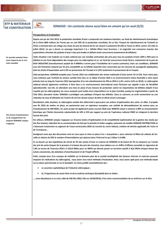 37
FLASH RESULTATS S1-2012
Perspectives et Evaluation
Depuis son pic de l’été 2014, la production mondiale d’acier a emprunté une tendance baissière, sur fond de ralentissement économique
de la Chine (804 millions de Tonnes par an, soit 50% de la production mondiale). De ce fait, l’impact du ralentissement de l’activité en
Chine a entrainé dans son sillage une chute du prix du minerai de fer (se situant à seulement 50 USD la Tonne en 2015, contre 115 USD en
juillet 2014). Ce qui a donné un avantage important à la « billette filière haut fourneau » et engendré une croissance massive des
exportations chinoises de produits d’acier à des prix bradés et défiant toute concurrence (notamment de billettes).
Cette situation s’est traduite sur le plan national par une sensible contraction des prix pour tous les produits d’acier (30% à 40% pour la
billette) et une forte dégradation des marges pour les sidérurgistes et ce, sur fond de concurrence locale féroce, notamment de la part de
RIVA INDUSTRIE (investissement projeté de 4 MMDhs à terme pour l’installation de 4 autres Laminoirs). Dans ces conditions, SONASID
aura été fortement impacté par les prix compétitifs sur la billette importée (non concernées par les mesures de sauvegarde appliquées),
dont les droits d’importation sont à 0% en provenance de l’Europe et à 2,5% seulement en provenance de la Turquie.
Côté perspectives, SONASID projette pour l’année 2016 une stabilisation des ventes nationales d’acier (entre 1% et 2%). Pour notre part,
nous estimons que l’activité du secteur semble faire face en ce début d’année 2016 à un environnement moins favorable à celui ayant
prévalu tout au long de l’exercice 2015 (perspective d’un net ralentissement du PIB en 2016 à 1,3%, contre 4,5% en 2014). Le sidérurgiste
national devrait également continuer à faire face à un environnement international assez fluctuant qui appelle à plus de flexibilité
opérationnelle. Ceci dit, en attendant une mise en place d’une mesure de protection contre les importations de billettes (dépôt d’une
requête par les sidérurgistes), les cours auxquels sont traités leurs importations sur le plan mondial, quoiqu’en augmentation à partir de
l’été 2015, devraient inciter SONASID à privilégier une politique d’import des billettes. Dans ce scénario, un arrêt momentané ou une
réduction du taux d’utilisation de l’aciérie de Jorf (se situant autour de 65% en 2015) serait à envisager.
Nonobstant cette situation, le sidérurgiste semble être déterminé à poursuivre ses actions d’optimisation des coûts. En effet, il projette
vers fin 2016 de mettre en place, en partenariat avec un opérateur européen, une activité de démantèlement de navires pour un
investissement de 500 MDhs. Un autre projet est également prévu courant 2018 avec NAREVA visant à ramener à 90% sa consommation
électrique par l’éolien (économie substantielle de 10% à 15% par rapport au prix de l’opérateur national ONEE en intégrant la dernière
hausse des prix).
Par ailleurs, SONASID compte s’appuyer sur d’autres leviers d’optimisation et de compétitivité (optimisation de la gestion des stocks par
des flux tendus), réduction de sa consommation de fuel par le petcoke et huiles usagées, extension du modèle SONASID DISTRIBUTION en
s’adressant notamment au segment de l’auto-construction (50% du marché du rond à béton), création de dérivés applicatifs de l’acier et
de l’armatures...
Soulignons aussi que des discussions sont en cours pour la mise en place d’un « écosystème » pour valoriser la filière de collecte de fer-
raille et réduire de 50% le nombre d’intermédiaires qui opèrent dans l’informel et qui s’élève à 14 000.
En se basant sur des hypothèses de retrait de 3% des ventes d’acier en volume de SONASID et de baisse de 5% en moyenne sur l’année
des prix de vente (impact de la pression à la baisse des prix des intrants), nous tablons sur un chiffre d’affaires consolidé en régression de
7,8% au terme de l’exercice 2016 à 3 254,6 MDhs pour un RNPG qui devrait passer en territoire positif à 56,6 MDhs (impact baisse des
achats consommés, des dotations d’amortissement et de l’impôt différé).
Enfin, compte tenu d’un manque de visibilité sur le Business plan de la société (multiplicité des facteurs internes et externes pouvant
impacter les réalisations du sidérurgiste), nous avons revu notre méthode d’évaluation. Ainsi, nous avons opté pour une méthode basée
sur la valeur patrimoniale et sur le Goodwill. Un choix justifié essentiellement par :
 Le caractère capitalistique de l’industrie sidérurgique ;
 Et, l’importance du savoir-faire et de la maîtrise technique (Goodwill) dans le métier.
…, nous aboutissons à un cours cible de 458 Dhs (402,1 Dhs au 22/04/2016), d’où notre recommandation de se renforcer sur le titre.
Un marché national forte-
ment impacté par le con-
texte mondial
BTP & MATERIAUX
DE CONSTRUCTION SONASID : Un contexte atone aussi bien en amont qu’en aval (2/3)
Des leviers d’optimisation
et de compétitivité sur
lesquels SONASID compte
s’appuyer
 