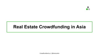 Real Estate Crowdfunding in Asia
Crowdfundland.co | @bretconkin
 