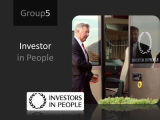 Group5


 Investor
in People
 