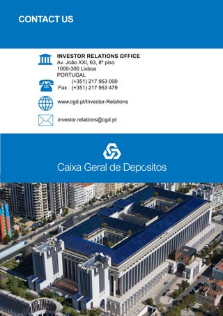 2015 Full Year Report20
	 (+351) 217 953 000
Fax 	 (+351) 217 953 479
www.cgd.pt/Investor-Relations
INVESTOR RELATIONS OFFICE
Av. João XXI, 63, 8º piso
1000-300 Lisboa
PORTUGAL
investor.relations@cgd.pt
CONTACT US
 