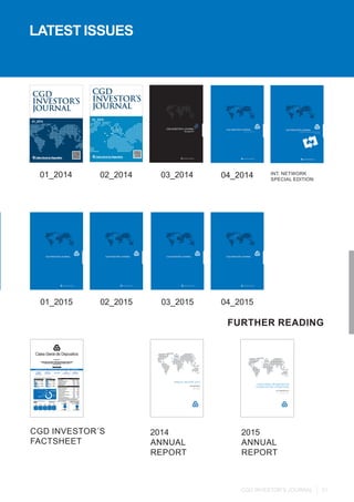CGD INVESTOR’S JOURNAL 21
FURTHER READING
01_2014 02_2014 03_2014 04_2014
01_2015 02_2015 03_2015 04_2015
INT. NETWORK
SPECIAL EDITION
CGD INVESTOR´S
FACTSHEET
2014
ANNUAL
REPORT
2015
ANNUAL
REPORT
LATEST ISSUES
 