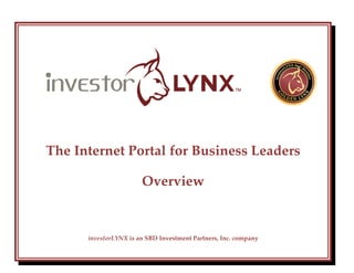 The Internet Portal for Business Leaders

                       Overview


      investorLYNX is an SBD Investment Partners, Inc. company
 
