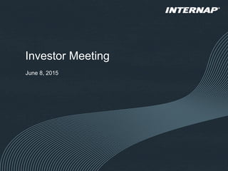 Investor Meeting
June 8, 2015
 
