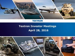 1
Textron Investor Meetings
April 28, 2016
 