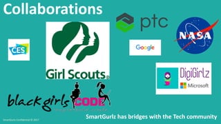 Collaborations
SmartGurlz has bridges with the Tech communitySmartGurlz Confidential © 2017
 