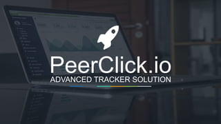 PeerClick.ioADVANCED TRACKER SOLUTION
 