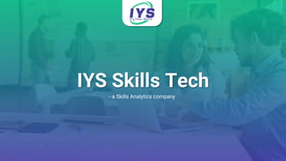 IYS Skills Tech
- a Skills Analytics company
 