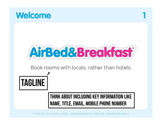 Tagline
Think about including key information like
name, title, email, mobile phone number
 