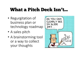 • Regurgitation of
business plan or
technology roadmap
• A sales pitch
• A brainstorming tool
or a way to collect
your thoughts
 