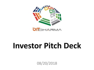 Investor Pitch Deck
08/20/2018
 