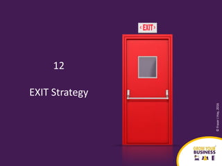 12
EXIT Strategy
©FraserJHay,2016
http://www.growyourbusiness.club
 
