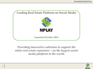 1
Providing innovative solutions to support the
entire real estate experience – on the largest social
media platform in the world.
Leading Real Estate Platform on Social Media
Launched October 2011
 