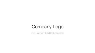Company Logo
Deck Works Pitch Deck Template
 